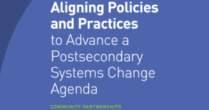 Aligning Policies and Practices to Advance a Postsecondary Systems Change Agenda